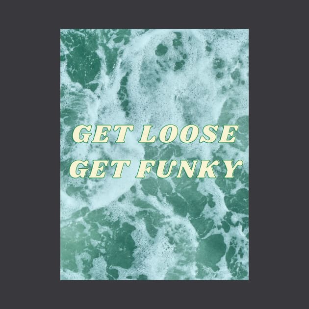 Get Loose Get Funky by Beloved Tees