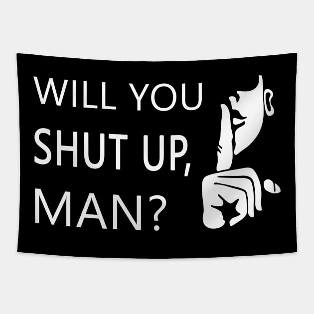 Will you shut up man Tapestry by qrotero