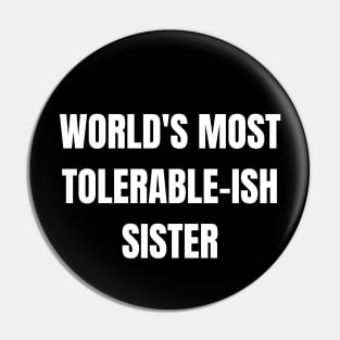 World's Most Tolerable-ish Sister! Pin
