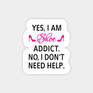 Yes, I am shoe addict. No, I don't need help. Magnet