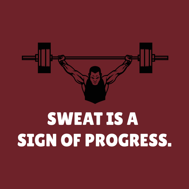 Sweat Is A Sign Of Progress Workout by TheFireInsideTeeShop