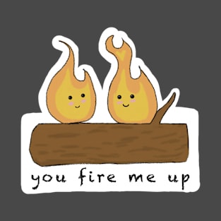 You fire me up T-Shirt