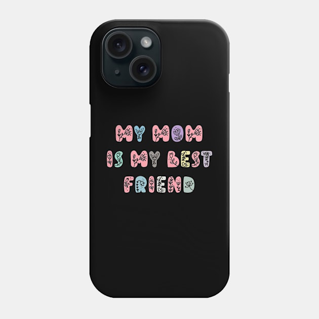 My Mom Is My Best Friend, Mothers Day Present Ideas Phone Case by Ebhar