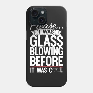 Please I Was Glass Blowing Before It Was Cool Phone Case