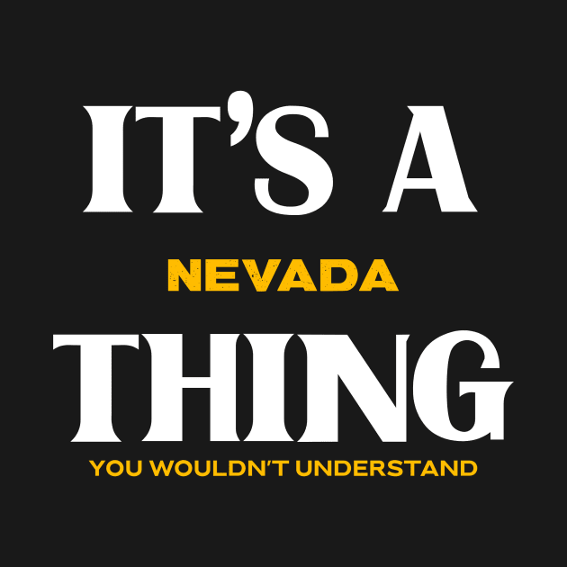 It's a Nevada Thing You Wouldn't Understand by Insert Place Here