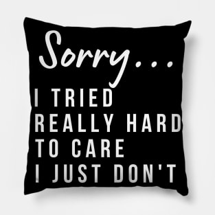 Sorry, I Tried Really Hard To Care This Time I Just Don't. Funny Sarcastic I Don't Care Saying Pillow