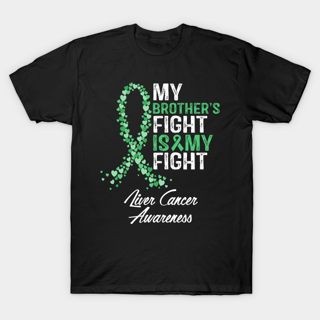 Discover Liver Cancer Awareness My Brother's Fight Is My Fight - Liver Cancer Awareness - T-Shirt