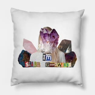 Im Still Growing (Crystals) Pillow