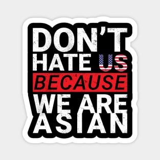 do not hate us because we are asian Magnet