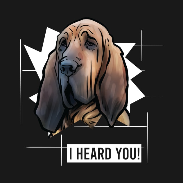 Funny Bloodhound I Heard You by whyitsme