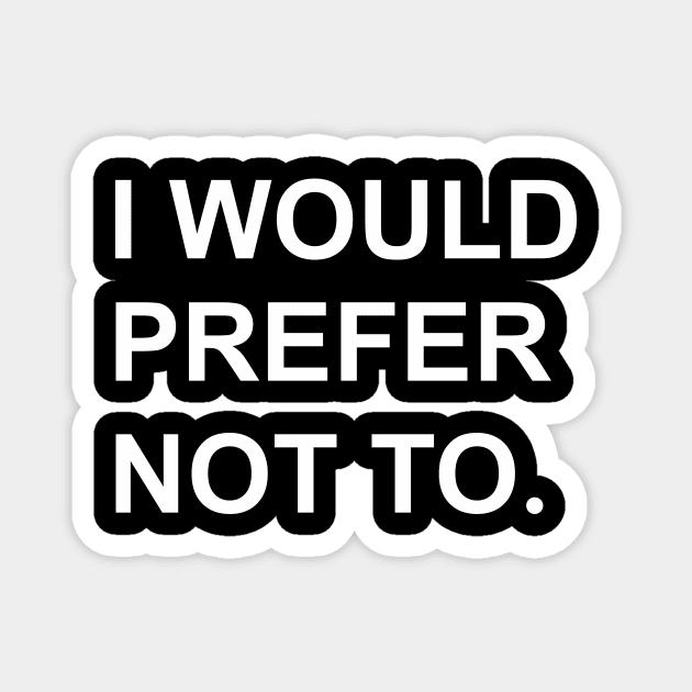 I Would prefer not to. (Zizek/Bartleby) Magnet by shamusyork