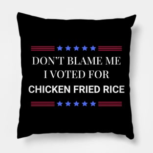 Don't Blame Me I Voted For Chicken Fried Rice Pillow