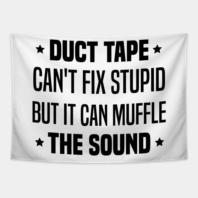 Duct Tape Can't Fix Stupid But It Can Muffle The Sound Tapestry by Blonc