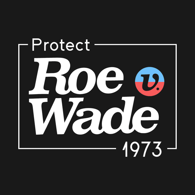 Protect Roe V Wade 1973 by mintipap