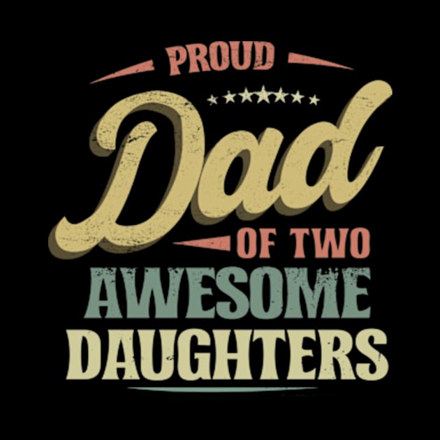 Proud DAD of Two Awesome Daughters Retro Funny Dad Gift by CreativeSalek