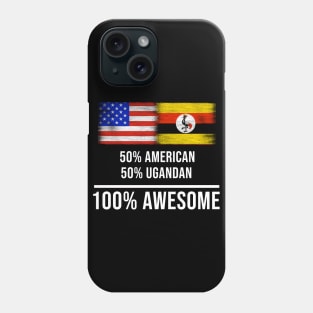 50% American 50% Ugandan 100% Awesome - Gift for Ugandan Heritage From Uganda Phone Case