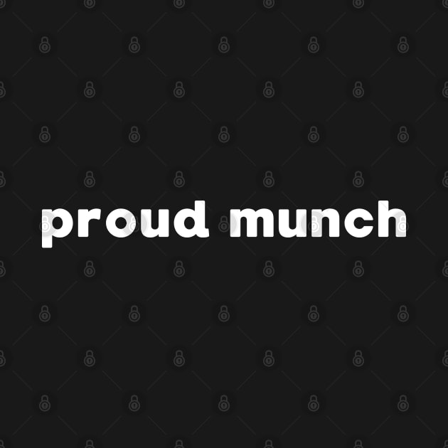 PROUD MUNCH MEME DESIGN by apparel.tolove@gmail.com