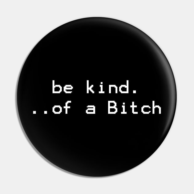 be kind of a bitch - pixel Pin by Quincey Abstract Designs