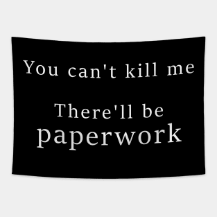 You cant kill me There'll be paperwork Tapestry