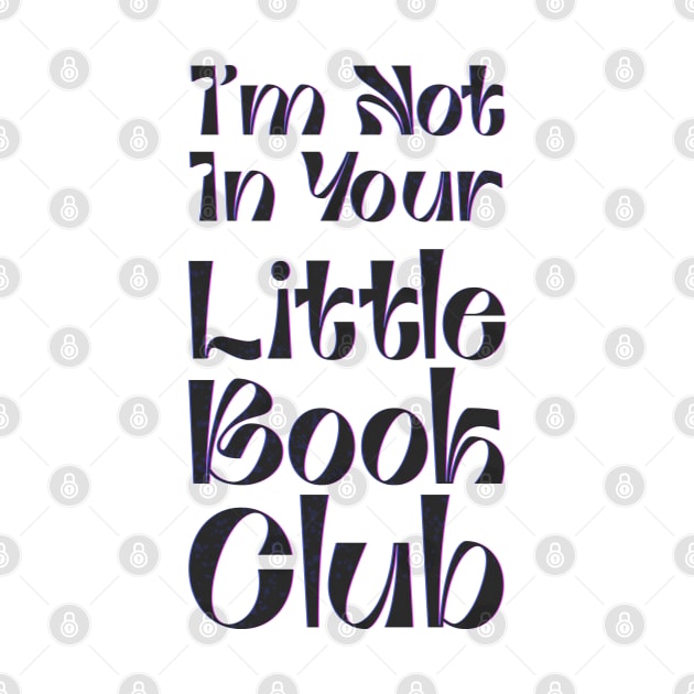 I'm Not In Your Little Book Club - fancy lettering by 2dsandy