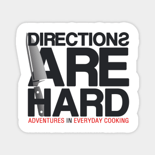 Directions Are Hard - Adventures in Everyday Cooking Magnet