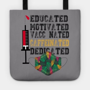 Educated Motivated Vaccinated Caffeinated Dedicated Tote