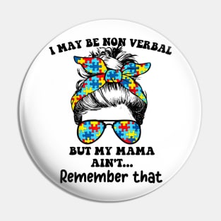 I May Be Non Verbal But My Mama Ain't Remember That Funny T-Shirt Pin