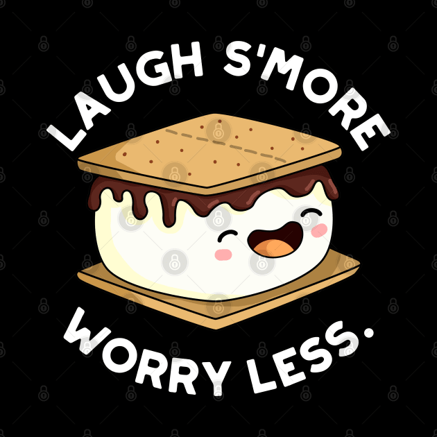 Laugh Smore Worry Less Cute Smore Pun. by punnybone