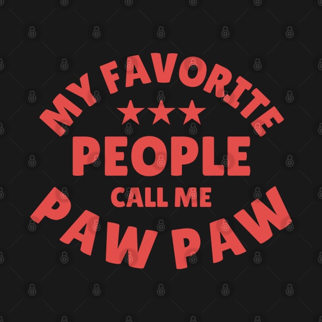 My Favorite People Call Me Paw Paw Funny Fathers Day Papa Grandpa by Illustradise