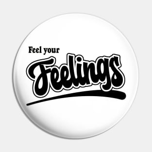 I've got that Feel Your Feelings Feeling Pin