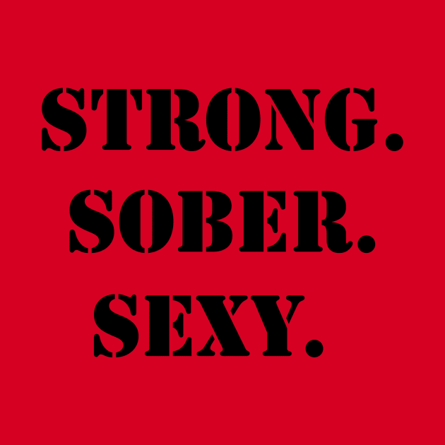 Strong. Sober. Sexy. by JodyzDesigns