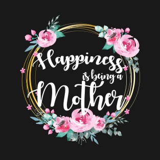 Happiness Is Being A Mother Floral T-Shirt