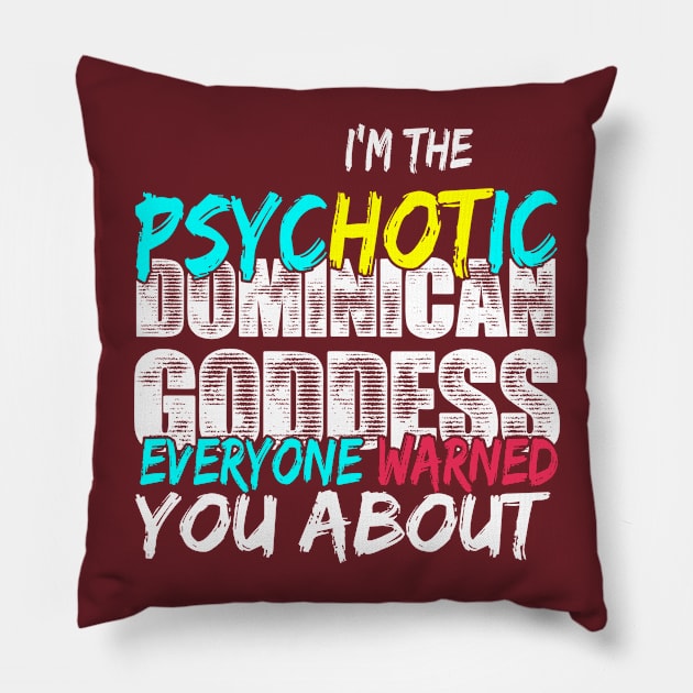 i'm psycotic dominican goddess everyone warned you about Pillow by variantees