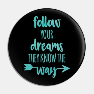 Follow Your Dreams they know the way Pin