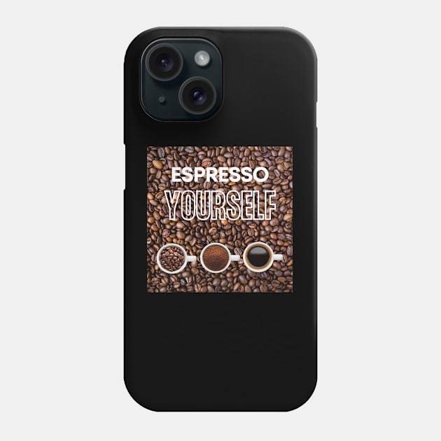 Espresso Yourself Phone Case by MtWoodson