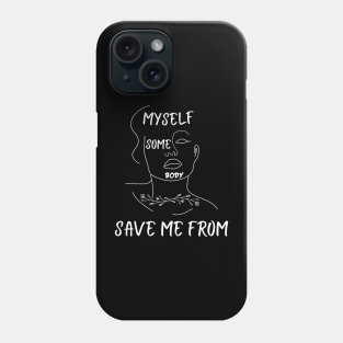 Save Me from Myself Phone Case