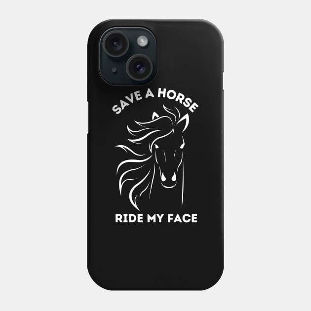 Save A Horse Ride My Face Phone Case by bymetrend