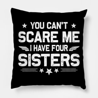 You Can't Scare Me I Have Four Sisters Funny Brothers Retro Pillow