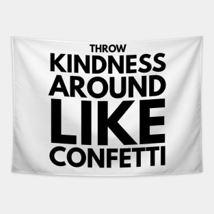 throw kindness around like confetti Tapestry