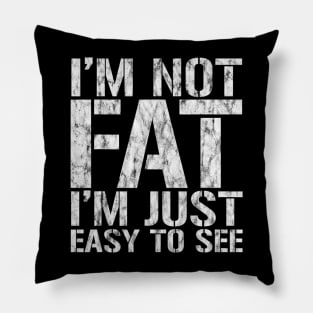 Funny, I'm Not Fat I'm Just Easy To See, Joke Sarcastic Pillow