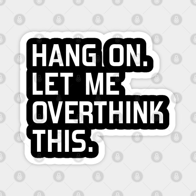 Hang on. Let me overthink this Magnet by DragonTees