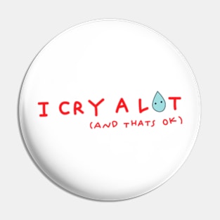 I Cry A Lot And Thats Ok Pin