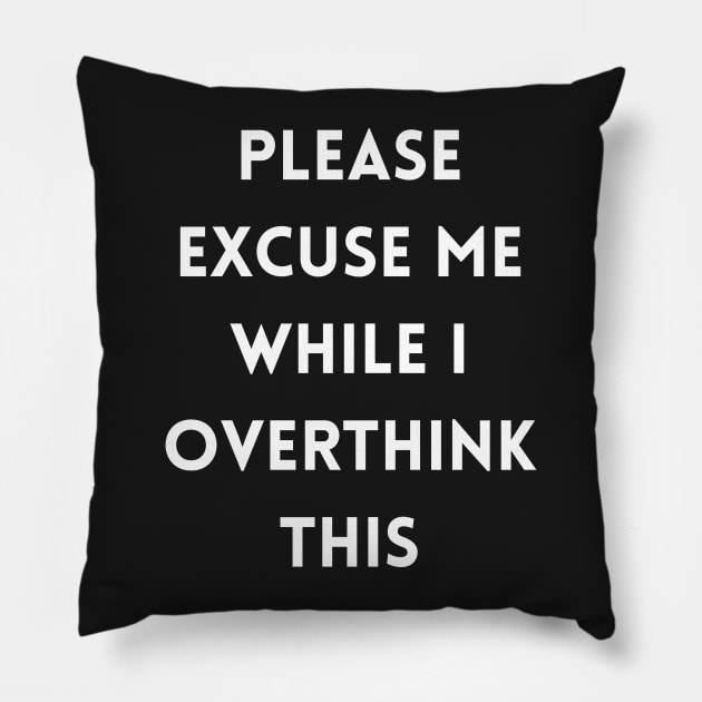 Please excuse me while I overthink this Pillow by Kamaloca