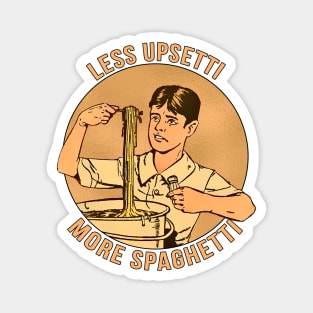 Less Upsetti More Spaghetti Magnet