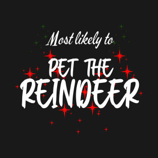 Most Likely To Pet The Reindeer Funny Christmas T-Shirt