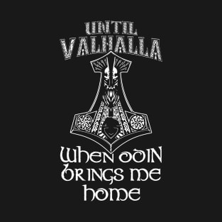 Until Valhalla When Odin Brings Me Home T-Shirt