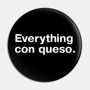 Everything con queso. Pin