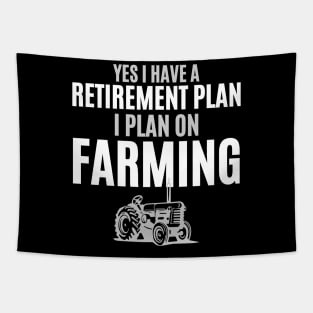 Yes I Have A Retirement Plan I Plan On Farming Tapestry