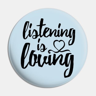 Listening Is Loving Pin