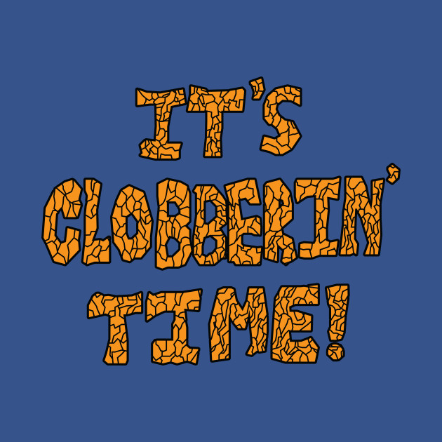 it's clobberin time shirt